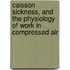 Caisson Sickness, And The Physiology Of Work In Compressed Air