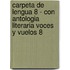 Carpeta de Lengua 8 - Con Antologia Literaria Voces y Vuelos 8