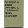 Catalogue Of Books Belonging To The Keokuk Library Association door Keokuk