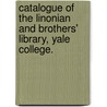 Catalogue Of The Linonian And Brothers' Library, Yale College. door Hale university. Library. Linonian and B