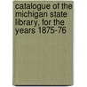 Catalogue Of The Michigan State Library, For The Years 1875-76 door Harriet August Tenney