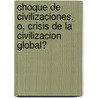 Choque de Civilizaciones, O, Crisis de La Civilizacion Global? door Roberto Kozulj