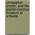 Christopher Plantin, And The Plantin-Moretus Museum At Antwerp