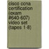 Cisco Ccna Certification (exam #640-607) Video Set (tapes 1-8)