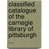 Classified Catalogue Of The Carnegie Library Of Pittsburgh ... door Pittsburgh Carnegie Librar