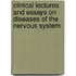 Clinical Lectures and Essays on Diseases of the Nervous System