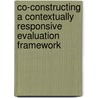 Co-Constructing A Contextually Responsive Evaluation Framework door Veronica G. Thomas