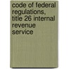 Code Of Federal Regulations, Title 26 Internal Revenue Service door Internal Revenue Service