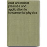 Cold Antimatter Plasmas and Application to Fundamental Physics door Onbekend