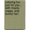 Coloring Fun Just For You... With Mazie, Cappy, And Bucky Too! door Wanda Marie Gallagher