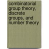 Combinatorial Group Theory, Discrete Groups, And Number Theory door Onbekend