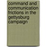 Command and Communication Frictions in the Gettysburg Campaign door Philip M. Cole