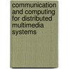 Communication and Computing for Distributed Multimedia Systems by Guojun Lu
