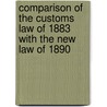 Comparison of the Customs Law of 1883 with the New Law of 1890 by Unknown