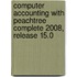 Computer Accounting With Peachtree Complete 2008, Release 15.0