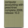 Computer Accounting With Peachtree Complete 2008, Release 15.0 door Inc. Peachtree Software