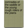 Comrades Of The Saddle Or The Young Rough Riders Of The Plains door Frank V. Webster