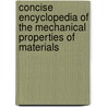Concise Encyclopedia Of The Mechanical Properties Of Materials door John William Martin