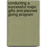 Conducting A Successful Major Gifts And Planned Giving Program door Kent E. Dove
