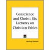 Conscience And Christ: Six Lectures On Christian Ethics (1916) door Hastings Rashdall