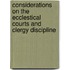 Considerations On The Ecclestical Courts And Clergy Discipline