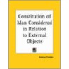 Constitution Of Man Considered In Relation To External Objects door George Combe