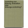 Controlling von Bildung, Evaluation oder Bildungs-Controlling? door Petra Gerlich