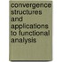 Convergence Structures and Applications to Functional Analysis