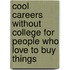 Cool Careers Without College for People Who Love to Buy Things