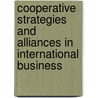 Cooperative Strategies And Alliances In International Business by P. Lorange