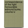 Correspondence Of The Right Honourable Edmund Burke, Volume Iv by Edmund R. Burke