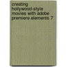 Creating Hollywood-Style Movies With Adobe Premiere Elements 7 by Paul Ekert