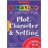 Creative Activities For Plot, Character And Setting, Ages 9-11