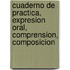 Cuaderno de Practica, Expresion Oral, Comprension, Composicion