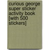 Curious George Super Sticker Activity Book [With 500 Stickers] door Margret H.A. Rey