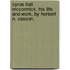 Cyrus Hall Mccormick, His Life And Work, By Herbert N. Casson.