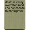 Death Is Vastly Overrated (and I Do Not Choose to Participate) by Vance Mays