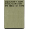 Department Of Health Thesaurus Of Health And Social Care Terms by Philip De Friez