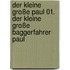 Der kleine große Paul 01. Der kleine große Baggerfahrer Paul