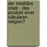 Der totalitäre Staat - das Produkt einer säkularen Religion? door Evelyn Völkel