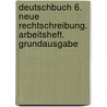 Deutschbuch 6. Neue Rechtschreibung. Arbeitsheft. Grundausgabe by Unknown