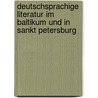 Deutschsprachige Literatur im Baltikum und in Sankt Petersburg door Onbekend