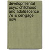 Developmental Psyc: Childhood And Adolescence 7e & Cengage Now door Shaffer/Kipp