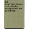 Die Analytisch-Direkte Methode Des Neusprachlichen Unterrichts by Friedrich Julius Bierbaum