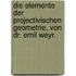 Die Elemente Der Projectivischen Geometrie, Von Dr. Emil Weyr.