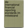 Die International Financial Reporting Standards im Mittelstand door Martin Mösch