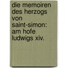 Die Memoiren Des Herzogs Von Saint-simon: Am Hofe Ludwigs Xiv. door Birgit Hittenberger
