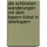 Die schönsten Wanderungen mit dem Bayern-Ticket in Oberbayern door Michael Pröttel