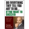 Do Everything They Tell You Not to Do...If You Want to Succeed door Sanjay Burman