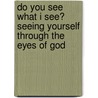 Do You See What I See? Seeing Yourself Through The Eyes Of God door Kathy Parson